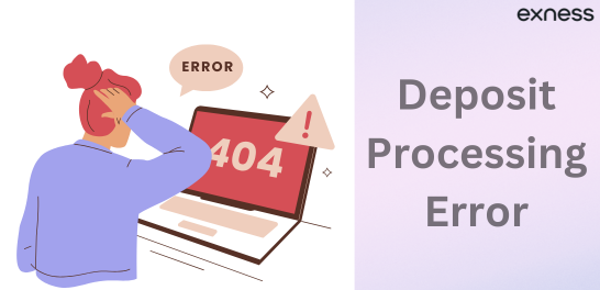 Exness Deposit Processing Error