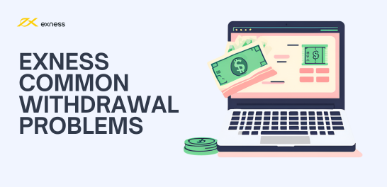 Exness Common Withdrawal Problems