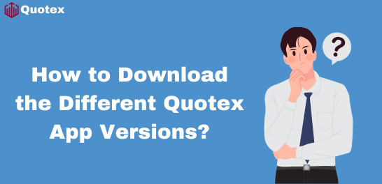 How to Download the Different Quotex App Versions