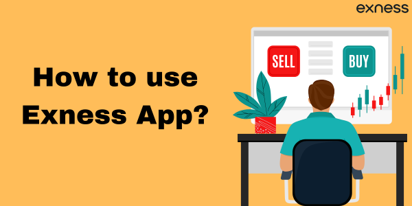 How to use Exness App